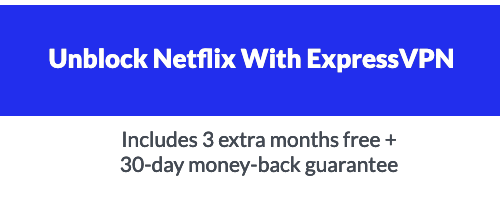 Unblock Netflix with ExpressVPN - Includes 3 extra months free + 30-day money-back guarantee